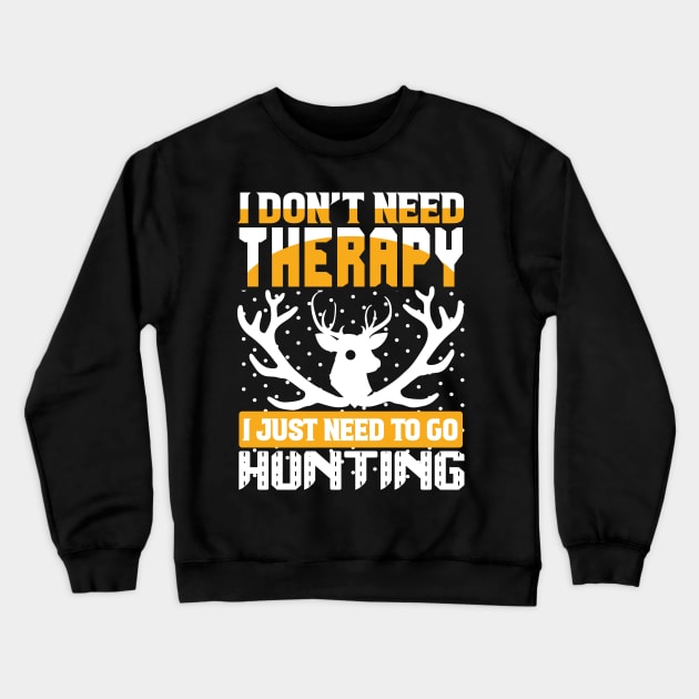 J Don't Need Therapy I Just Need To Go Hunting T Shirt For Women Men Crewneck Sweatshirt by QueenTees